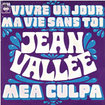 JEAN VALLEE / Vivre Un Jour Ma Vie Sans Toi / Mea Culpa